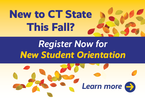 New to CT State? Register for New Student Orientation”. I think it’s safe to put up now