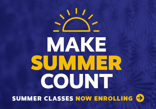 Make Summer Count. Summer Classes Now Enrolling