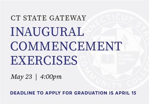 Inaugural CT State Gateway Commencement Exercises May 23 at 1PM.